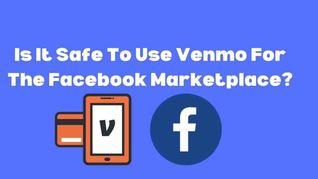 Is Venmo safe for Facebook marketplace?