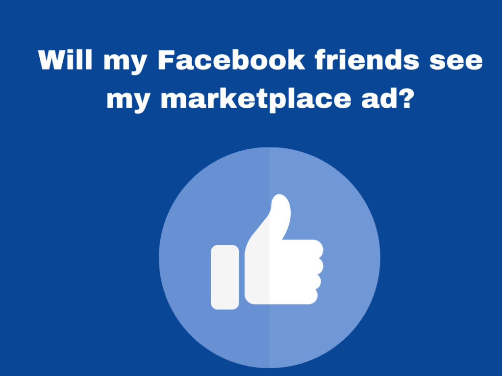 Will my Facebook friends see my marketplace ad?