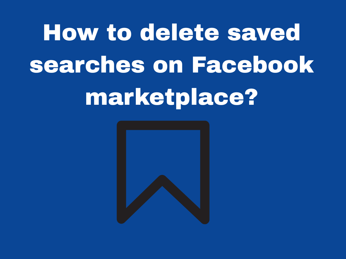 How to delete saved searches on Facebook marketplace?