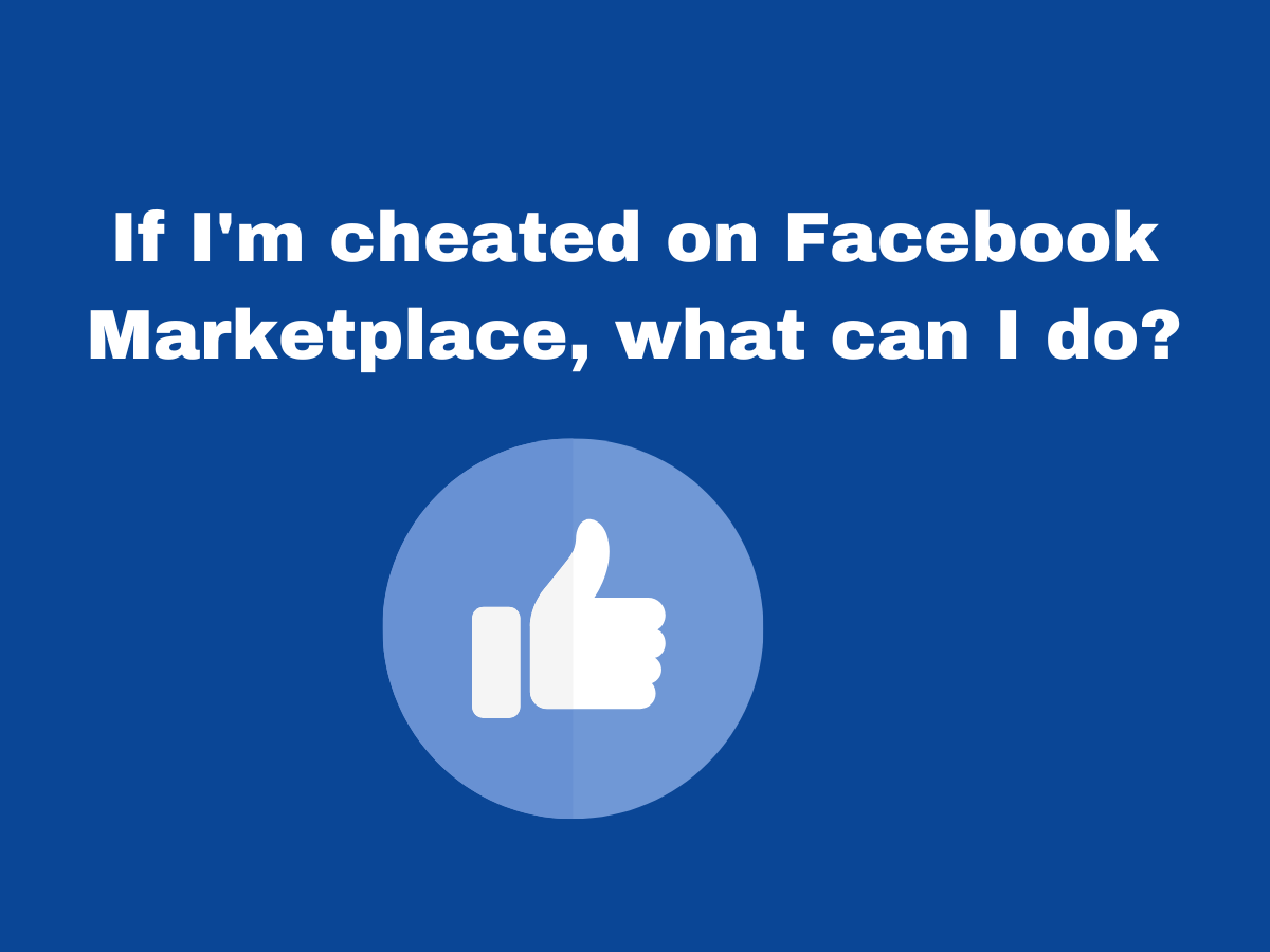 If I'm cheated on Facebook Marketplace, what can I do?