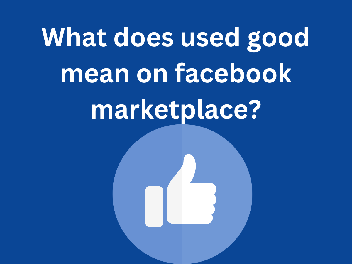 What does used good mean on facebook marketplace?